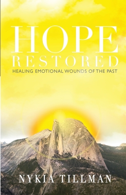 Hope Restored: Healing Emotional Wounds of the Past - Nykia Tillman