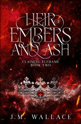 Heir of Embers and Ash: Claiming Elfhame Book Two - J. M. Wallace