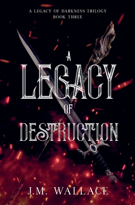 A Legacy of Destruction - J. M. Wallace