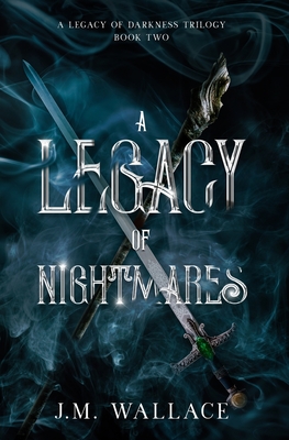 A Legacy of Nightmares: A Legacy of Darkness Trilogy Book Two - J. M. Wallace