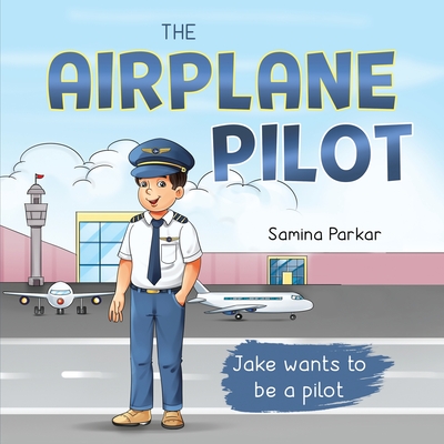 The Airplane Pilot: Jake Wants to be a Pilot - Samina Parkar