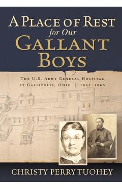 Coperta cărții 'A Place of Rest for our Gallant Boys: The U.S. Army General Hospital at Gallipolis, Ohio 1861-1865 - Christy Perry'