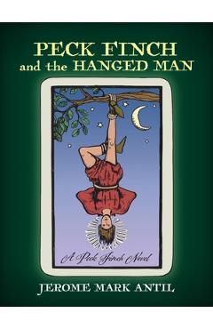 Coperta cărții 'PECK FINCH and the HANGED MAN - Jerome Mark Antil'