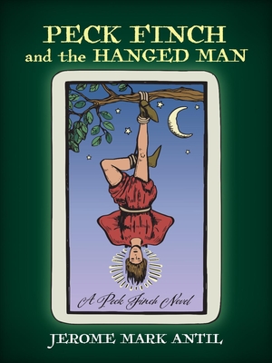 Coperta cărții 'PECK FINCH and the HANGED MAN - Jerome Mark Antil'