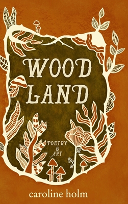 Woodland: Poetry and Art - Caroline Holm