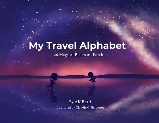 My Travel Alphabet: 26 Magical Places on Earth - Ak Ratti