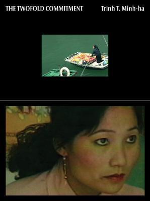 Trinh T. Minh-Ha: The Twofold Commitment - Trinh T. Minh-ha