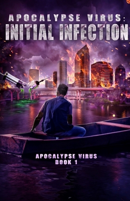 Apocalypse Virus Initial Infection: A Pandemic of Monstrous Proportions - Kirtland Neal