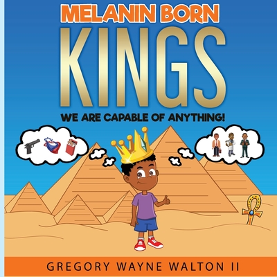 Melanin Born Kings: We are capable of anything - Gregory Wayne Walton