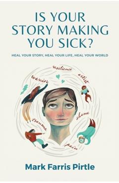 Coperta cărții 'Is Your Story Making You Sick? - Mark Farris Pirtle'