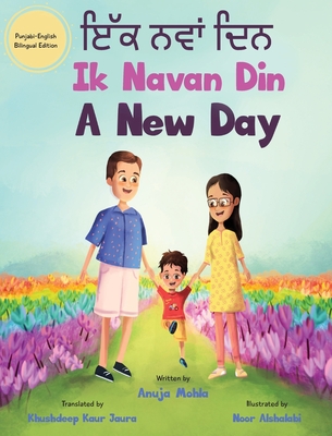 Ik Navan Din: A New Day - A Punjabi English Bilingual Picture Book For Children To Develop Conversational Language Skills - Anuja Mohla