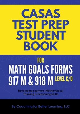 CASAS Test Prep Student Book for Math GOALS Forms 917M and 918M Level C/D - Coaching For Better Learning
