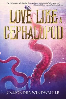 Love Like A Cephalopod - Cassondra Windwalker