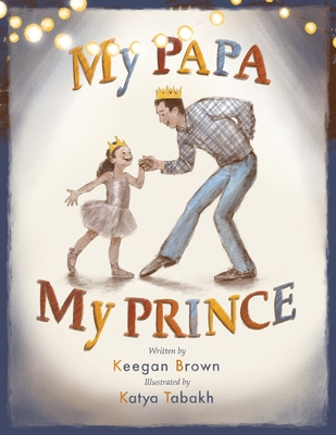 My Papa My Prince - Keegan Brown