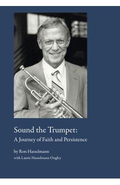 Coperta cărții 'Sound the Trumpet: A Journey of Faith and Persistence - Ron Hasselmann'