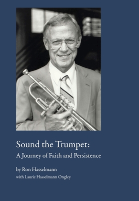 Sound the Trumpet: A Journey of Faith and Persistence - Ron Hasselmann