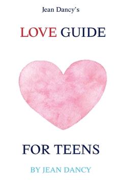 Coperta cărții 'Jean Dancy's Love Guide for Teens - Jean Dancy'