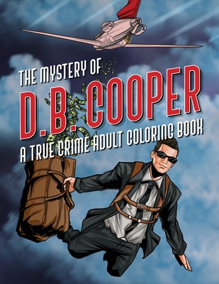 The Mystery of D.B. Cooper: A True Crime Adult Coloring Book - George Mckeon