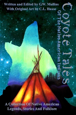 Coyote Tales Of The Native American Indians - G. W. Mullins