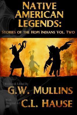 Native American Legends: Stories Of The Hopi Indians Vol Two - G. W. Mullins