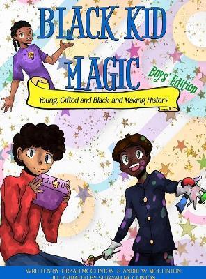 Black Kid Magic: Young, Gifted and Black and Making History - Tirzah Mcclinton
