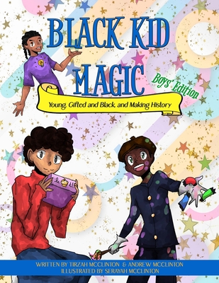 Black Kid Magic: Young, Gifted and Black, and Making History - Tirzah Mcclinton