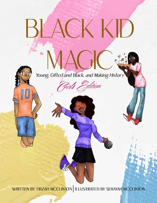 Black Kid Magic: Young, Gifted and Black and Making History: Girls' Edition - Tirzah Mcclinton