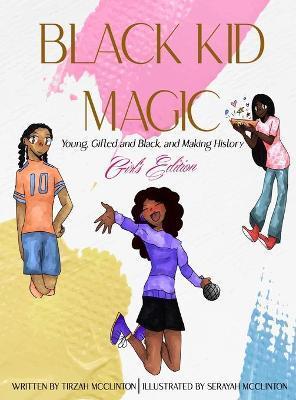 Black Kid Magic: Young, Gifted and Black, and Making History - Girls' Edition - Tirzah Mcclinton