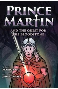 Poza produsului Prince Martin and the Quest for the Bloodstone: A Heroic Saga About Faithfulness, Fortitude, and Redemption - Brandon Hale