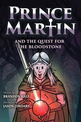 Prince Martin and the Quest for the Bloodstone: A Heroic Saga About Faithfulness, Fortitude, and Redemption - Brandon Hale