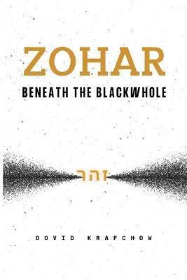 Zohar-Beneath the BlackWhole - Dovid Krafchow