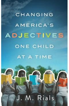Coperta cărții 'Changing America's Adjectives One Child at a Time - J. M. Rials'