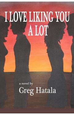 Coperta cărții 'I Love Liking You A Lot - Greg Hatala'