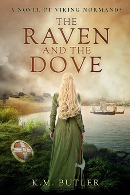The Raven and the Dove: A novel of Viking Normandy - K. M. Butler