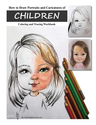 How to Draw Portraits and Caricatures of Children: Coloring and Tracing Workbook - Marta T. Sytniewski