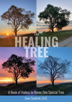 The Healing Tree: A Book of Haikus to Honor One Special Tree - Dave Sandrick