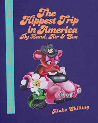 Alake Shilling: The Hippest Trip in America: By Land, Air and Sea - Alake Shilling
