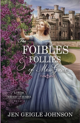 The Foibles and Follies of Miss Grace: Sweet Regency Romance - Jen Geigle Johnson
