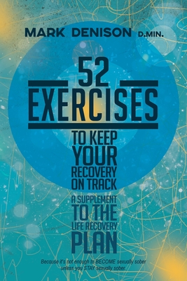 52 Exercises to Keep Your Recovery on Track: A Supplement to the Life Recovery Plan - Mark Denison