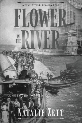 Flower in the River: A family tale, finally told - Natalie Zett