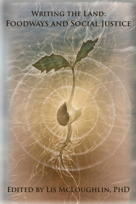 Writing the Land: Foodways and Social Justice - Lis Mcloughlin