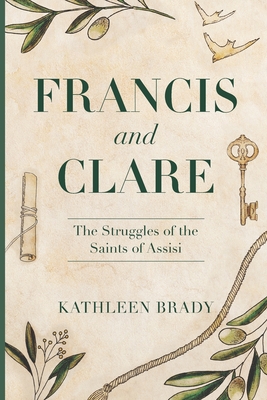 Francis and Clare: The Struggles of the Saints of Assisi - Kathleen Brady