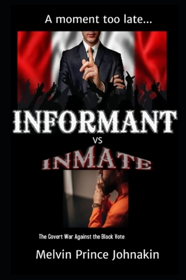 Informant vs Inmate: The Covert War Against The Black Vote - Melvin Prince Johnakin