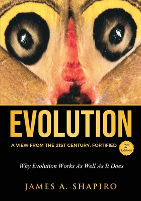 Evolution: A View from the 21st Century. Fortified. - James A. Shapiro