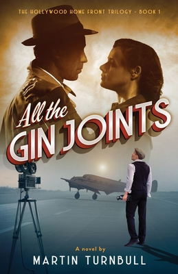 All the Gin Joints: A novel of World War II Hollywood - Martin Turnbull