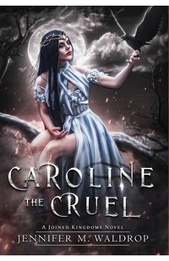 Coperta cărții 'Caroline the Cruel - Jennifer M. Waldrop'