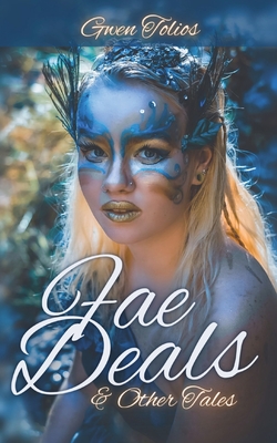 Fae Deals & Other Tales: A fantasy short story collection - Gwen Tolios