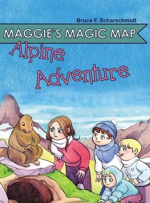 Maggie's Magic Map: Alpine Adventure - Bruce F. Scharschmidt