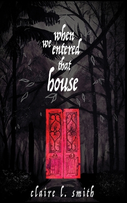 When We Entered That House - Claire L. Smith