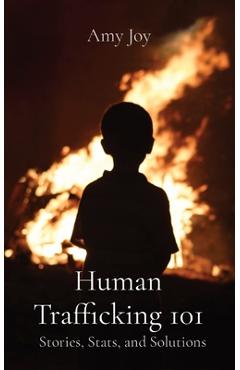Coperta cărții 'Human Trafficking 101: Stories, Stats, and Solutions - Amy Rouleau'